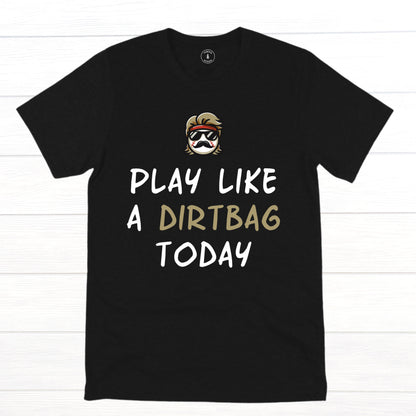 Play Like A Dirtbag