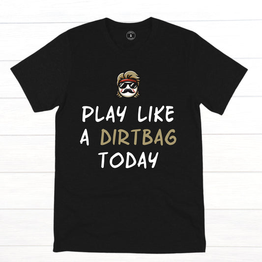 Play Like A Dirtbag