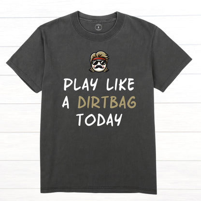 Play Like A Dirtbag