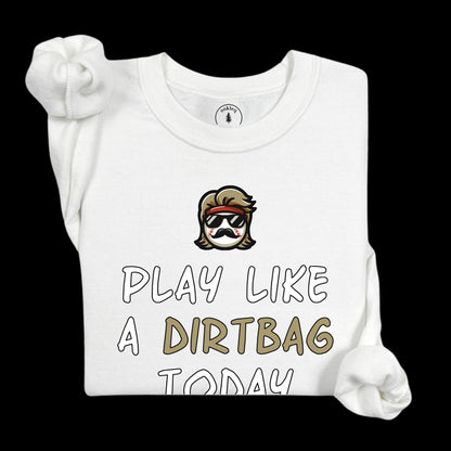 Play Like A Dirtbag [Long Sleeve]