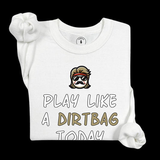 Play Like A Dirtbag [Long Sleeve]